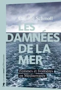 Camille Schmoll, "Les damnées de la mer - Femmes et frontières en Méditerranée"