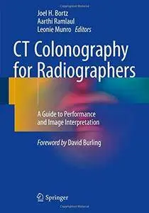 CT Colonography for Radiographers: A Guide to Performance and Image Interpretation