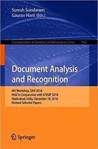 Document Analysis and Recognition: 4th Workshop, DAR 2018, Held in Conjunction with ICVGIP 2018, Hyderabad, India, Decem