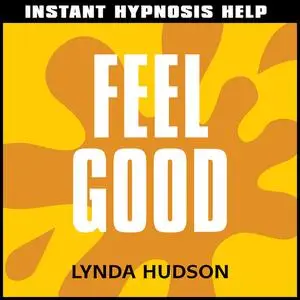 «Instant Hypnosis Help: Feel Good» by Lynda Hudson