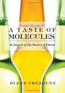 A Taste of Molecules: In Search of the Secrets of Flavor