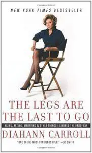 The Legs Are the Last to Go: Aging, Acting, Marrying, and Other Things I Learned the Hard Way (Repost)