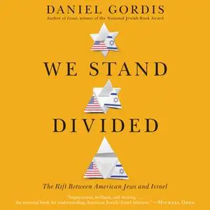 «We Stand Divided: The Rift Between American Jews and Israel» by Daniel Gordis