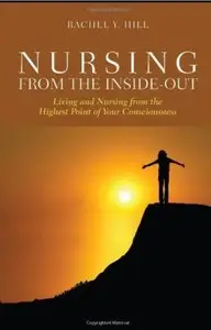 Nursing From The Inside-Out: Living And Nursing From The Highest Point Of Your Consciousness