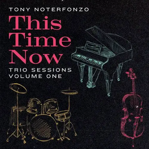 Tony Noterfonzo - This Time Now: Trio Sessions, Vol. 1 (2018)
