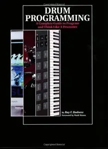 Drum Programming: A Complete Guide to Program and Think Like A Drummer by Ray F. Badness