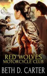 «Red Wolves Motorcycle Club: A Box Set» by Beth D. Carter