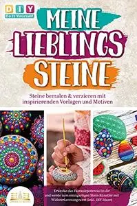 MEINE LIEBLINGSSTEINE - Steine bemalen & verzieren mit inspirierenden Vorlagen und Motiven