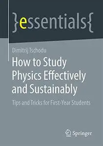 How to Study Physics Effectively and Sustainably: Tips and Tricks for First-Year Students (Repost)