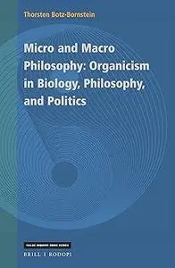 Micro and Macro Philosophy: Organicism in Biology, Philosophy, and Politics