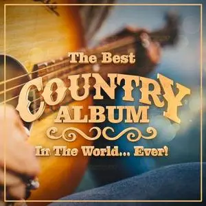 VA - The Best Country Album In The World...Ever! (2021)