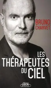 Bruno Charvet, "Les thérapeutes du ciel : Comment les âmes soignent les vivants"