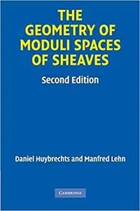 The Geometry of Moduli Spaces of Sheaves (Cambridge Mathematical Library)