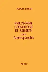Rudolf Steiner, "Philosophie, Cosmologie et religion dans l'anthroposophie" GA 215