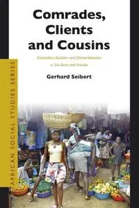 Comrades, Clients and Cousins: Colonialism, Socialism and Democratization in São Tomé and Príncipe