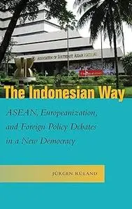 The Indonesian Way: ASEAN, Europeanization, and Foreign Policy Debates in a New Democracy