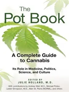 The Pot Book: A Complete Guide to Cannabis: Its Role in Medicine, Politics, Science, and Culture