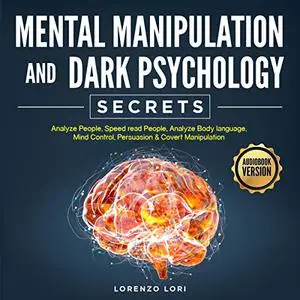 Mental Manipulation And Dark Psychology Secrets: Analyze People, Speed read People, Analyze Body language [Audiobook]