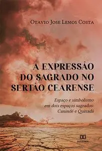 «A expressão do sagrado no sertão cearense» by Otavio Jose Lemos Costa