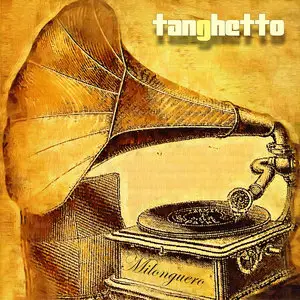 Tanghetto - Milonguero [Deluxe Edition] (2013)