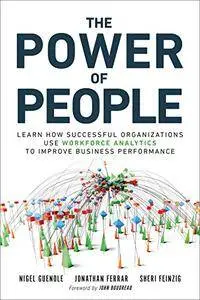 The Power of People: How Successful Organizations Use Workforce Analytics To Improve Business Performance (FT Press Analytics)