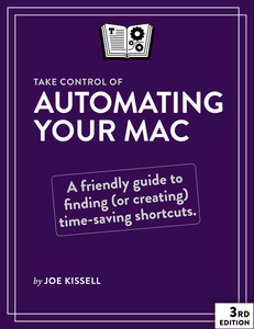 Take Control of Automating Your Mac, 3rd Edition