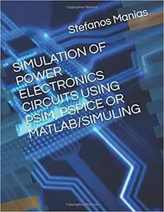 SIMULATION OF POWER ELECTRONICS CIRCUITS USING PSIM, PSPICE OR MATLAB/SIMULING