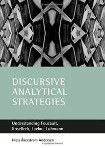 Discursive analytical strategies: understanding Foucault, Koselleck, Laclau, Luhmann