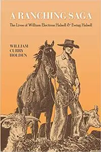 A Ranching Saga: The Lives of William Electious Halsell and Ewing Halsell