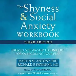 The Shyness and Social Anxiety Workbook: Proven, Step-by-Step Techniques for Overcoming Your Fear [Audiobook]