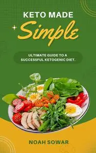 Keto Made Simple: The Ultimate Guide to a Successful Ketogenic Diet - Getting Started with Keto