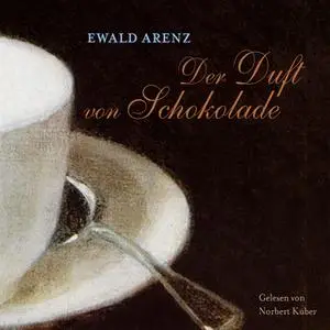«Der Duft von Schokolade» by Ewald Arenz