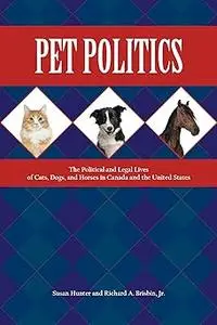 Pet Politics: The Political and Legal Lives of Cats, Dogs, and Horses in Canada and the United States
