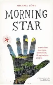 Morning Star: surrealism, marxism, anarchism, situationism, utopia (repost)