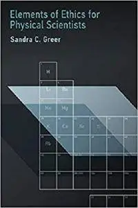 Elements of Ethics for Physical Scientists (The MIT Press) [Kindle Edition]