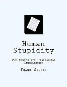 Human Stupidity: The Search for Terrestrial Intelliegnce