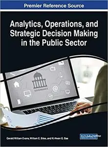 Analytics, Operations, and Strategic Decision Making in the Public Sector