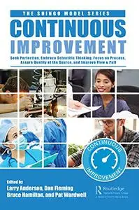 Continuous Improvement: Seek Perfection, Embrace Scientific Thinking, Focus on Process, Assure Quality at the Source, and Impro