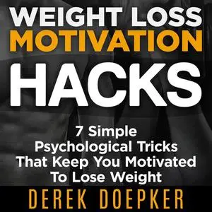 «Weight Loss Motivation Hacks» by Derek Doepker