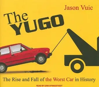 The Yugo: The Rise and Fall of the Worst Car in History (Audiobook)