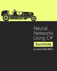 Neural Networks Using C# Succinctly
