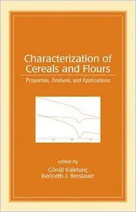 Characterization of Cereals and Flours: Properties, Analysis And Applications (Food Science and Technology) by Gonul Kaletunc