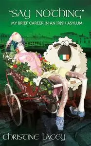 «“Say Nothing”-My Brief Career in an Irish Asylum» by Christine Lacey