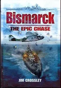Bismarck: The Epic Chase: The Sinking of the German Menace (Repost)