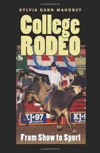 College Rodeo: From Show to Sport (Centennial Series of the Association of Former Students, Texas A&M University)