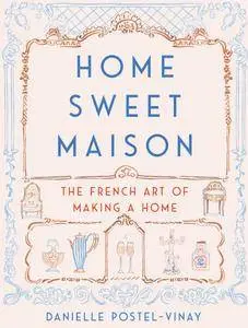 Home Sweet Maison: The French Art of Making a Home