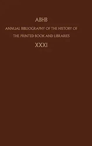 Annual Bibliography of the History of the Printed Book and Libraries: Volume 31 (Annual Bibliography of the History of the Prin