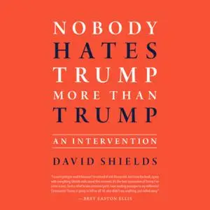 «Nobody Hates Trump More Than Trump: An Intervention» by David Shields