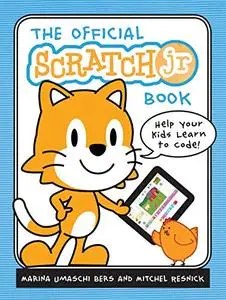 The Official ScratchJr Book: Help Your Kids Learn to Code (Repost)