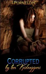«Corrupted By Her Kidnappers» by Pornelope